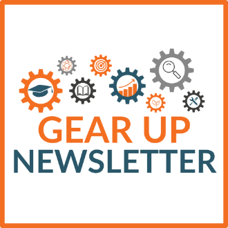 An image that says GEAR UP NEWSLETTER in orange and blue. Cogs are overhead of the words filled with a graduation cap, science emblem, a book, a bullseye, a graph, a plant, a magnifying glass, and some tools.
