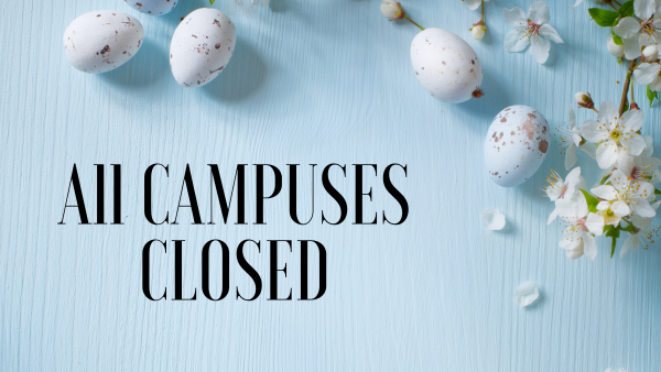 All campuses closed for Easter
