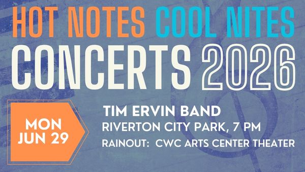 Hot Notes Cool Nites Concerts 2026 featuring Tim Ervin Band, June 29 at 7 p.m. in Riverton City Park. Rainout location: CWC Arts Center Theater.